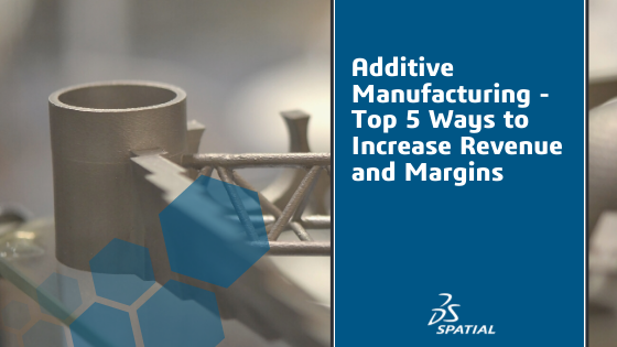 Additive Manufacturing_ Top 5 Ways to Increase Revenue and Margins