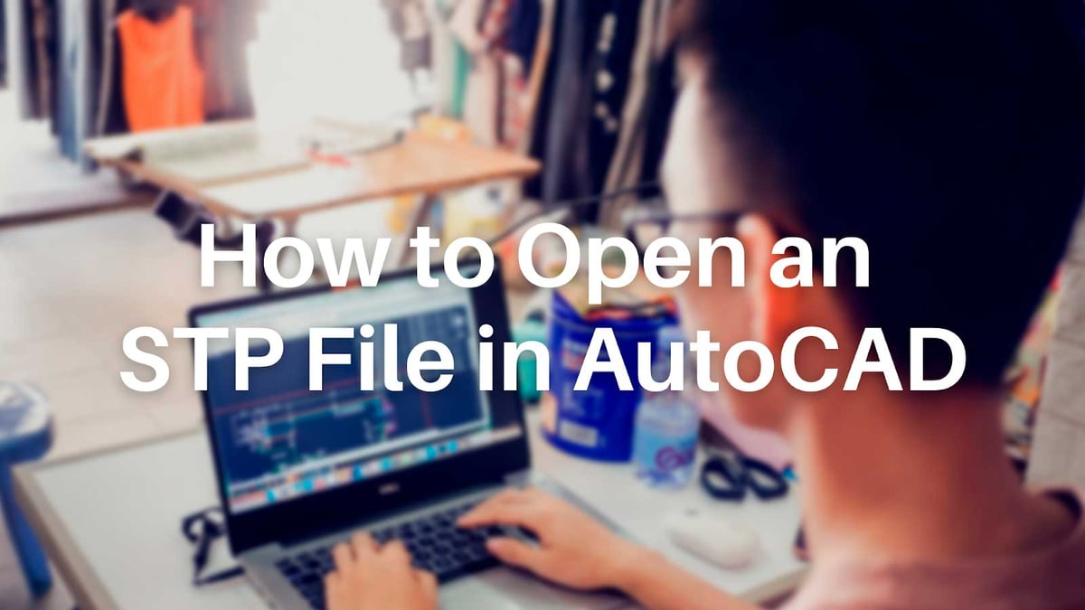 How to Open an STP File in AutoCAD