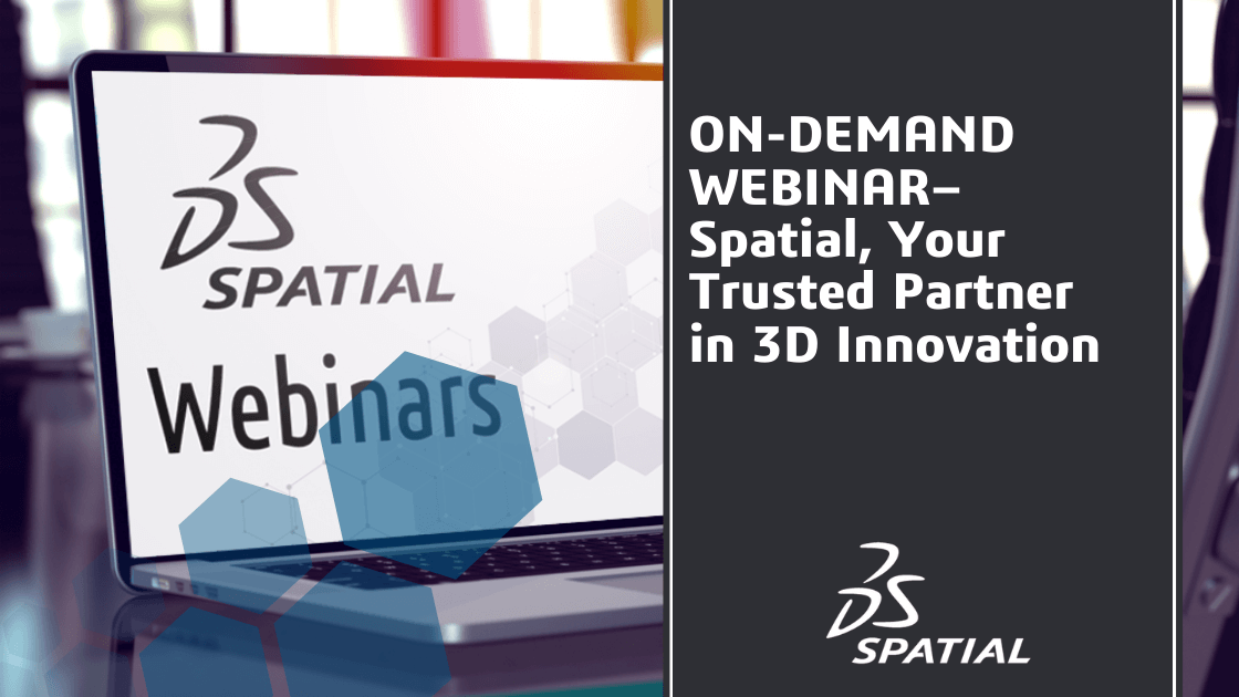 Webinar - Spatial your Trusted Partner in 3D Innovation